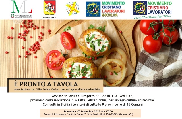 Si presenta a Niscemi, domenica 17 settembre, il Progetto “E’ PRONTO A TAVOLA”, promosso da “La Città Felice” onlus per un’agri-cultura sostenibile, con MCL Sicilia e Mineo. Coinvolti in Sicilia i territori di 9 province e di 15 Comuni